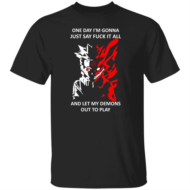One Day I m Gonna Just Say Fuck It All And Let My Demons Out To Play Shirt