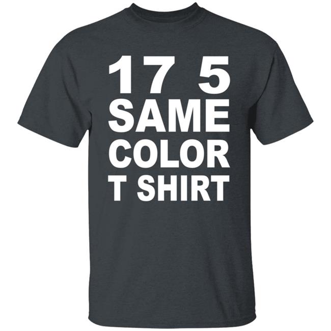 17 5 Same Color T Shirt Seventeen Five, Same Color Shirt Migos - T-Shirt Remix 17 5 Same Color T Shirt Seventeen Five, Same Color Shirt Migos - T-Shirt Remix