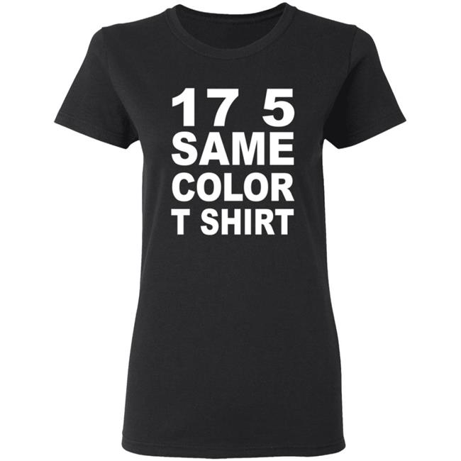 17 5 Same Color T Shirt Seventeen Five, Same Color Shirt Migos - T-Shirt Remix 17 5 Same Color T Shirt Seventeen Five, Same Color Shirt Migos - T-Shirt Remix