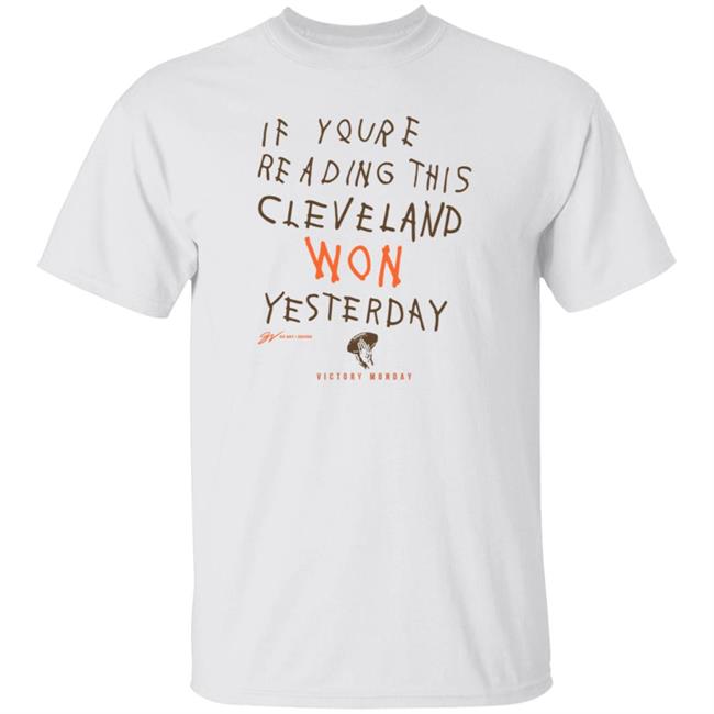 If You're Reading This Cleveland Won Yesterday T Shirt Victory monday