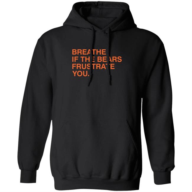 Breathe If The Bears Frustrate You. Shirt Breathe If The Bears Frustrate You. Shirt