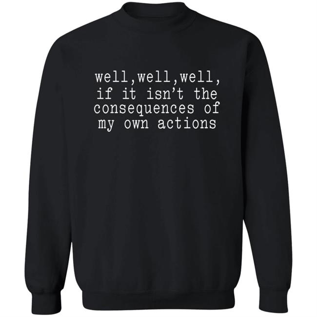 Patricia Smith Well Well Well If It Isn't The Consequences Of My Actions Shirt Patricia Smith Well Well Well If It Isn't The Consequences Of My Actions Shirt