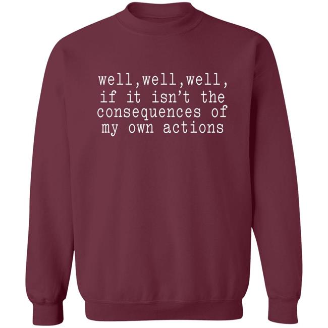 Patricia Smith Well Well Well If It Isn't The Consequences Of My Actions Shirt Patricia Smith Well Well Well If It Isn't The Consequences Of My Actions Shirt