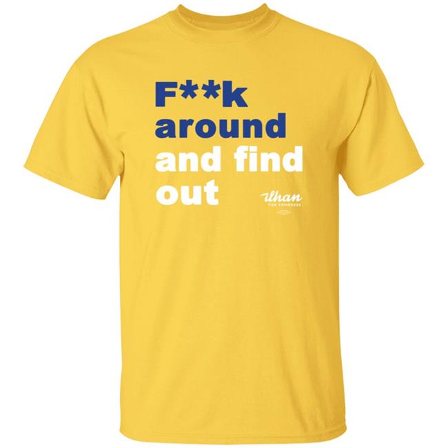 Limited Edition: F**k Around And Find Out Gold Tee Ilhan Omar Fk Around And Find Out T Shirt