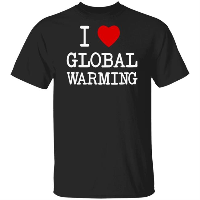 Mark Dice Merch I Love Global Warming Shirt