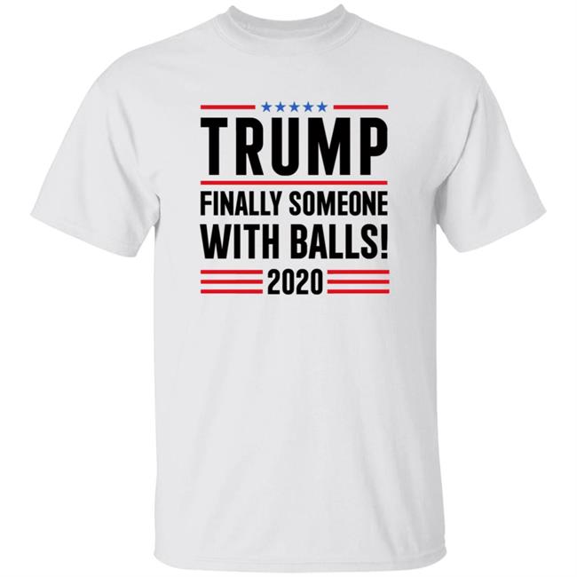 BridgetKennyFl1 Trump Finally Someone With Balls 2020 Shirt