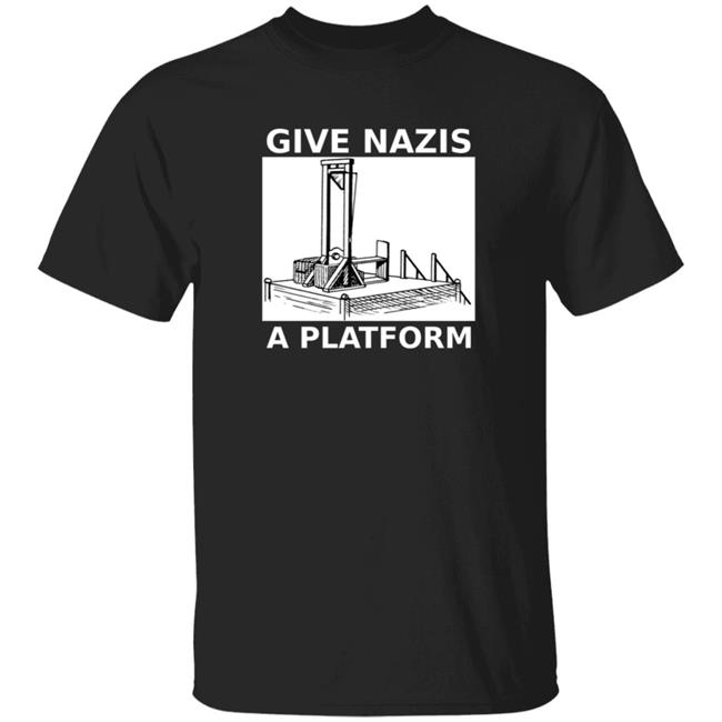 Give Nazis A Platform T Shirt Katelyn Bowden