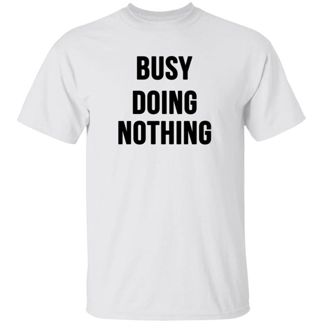 Busy Doing Nothing Shirt