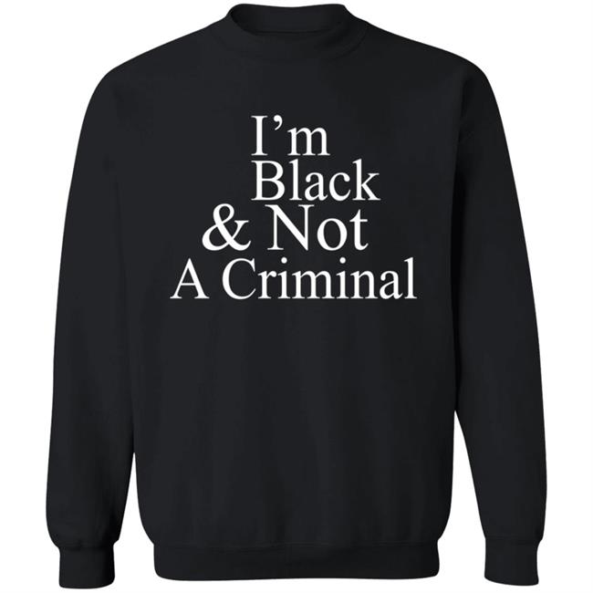 Im Black And Not A Criminal Hooded Sweatshirt