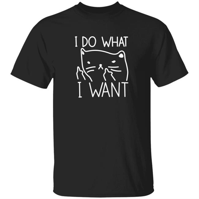 I Do What I Want T Shirt