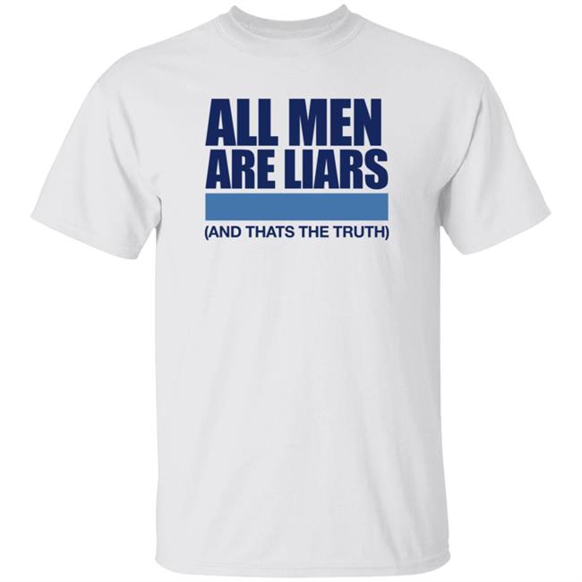 All Men Are Liars And Thats The Truth Shirt