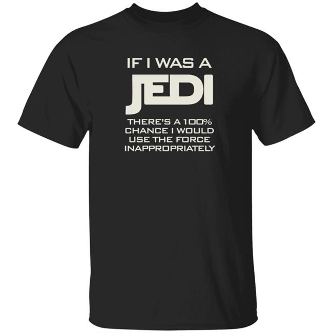If I Was A Jedi T Shirt Shirts N Giggles