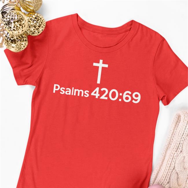 Psalms 420 69 Shirts