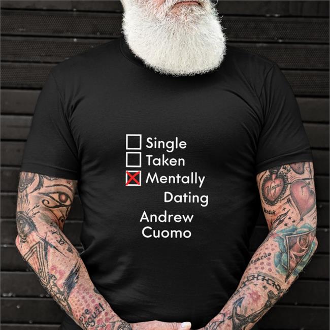 Weird Thrift Store Shirts Single Taken Mentally Dating Adrew Cuomo Shirt Black Strangethrift