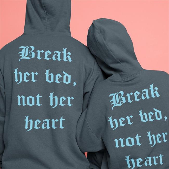 Shirtsthtgohard Break Her Bed Not Her Heart T Shirt Shirts That Go Hard Merch