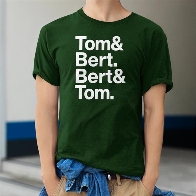 Tom Bert Bert Tom Shirt