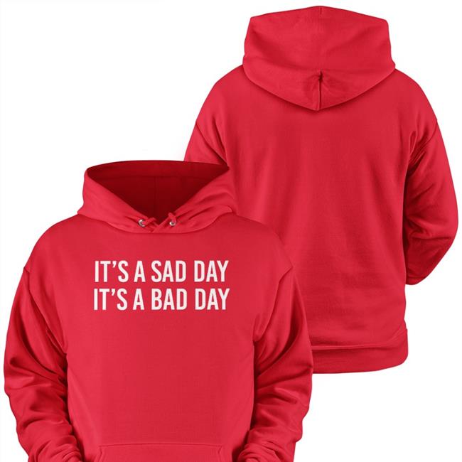 It's A Sad Day It's A Bad Day Long Sleeve T Shirt