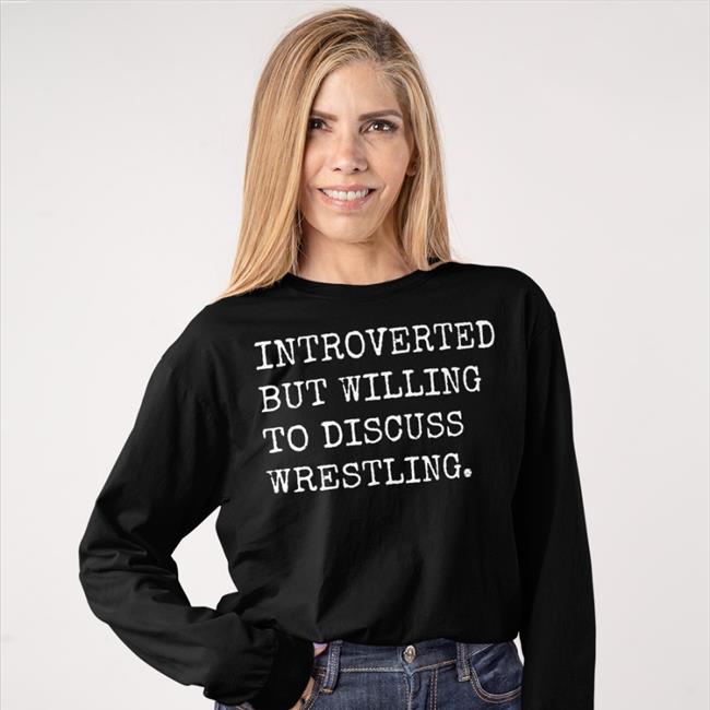 Introverted But Willing To Discuss Wrestling T Shirt Laura Elle SassyCanadianEh