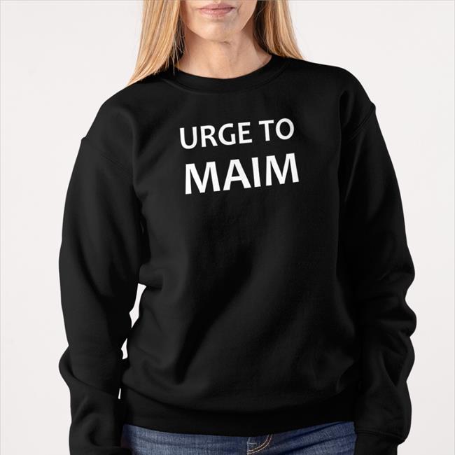 Urge To Maim Shirt