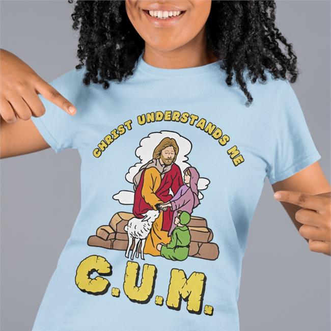 CUM Christ Understands Me Tee Shirt
