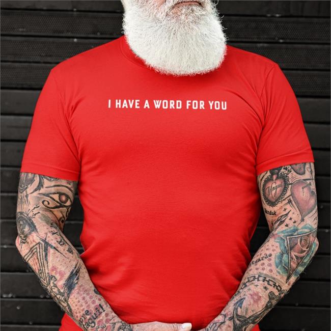 I Have A Word For You Shirt Elvis God’S Mouthpiece Elvis Okhifo