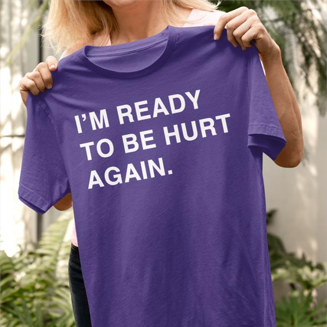 Obvious Shirts Merch I'm Ready To Be Hurt Again Tee Shirt Cody Delmendo