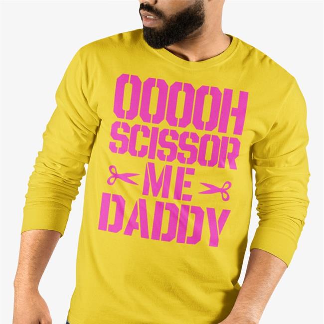 Ooooh Scissor Me Daddy Long Sleeve T Shirt