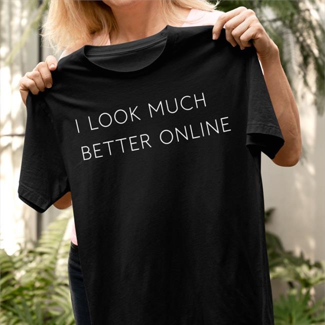 Lostmythicality I Look Much Better Online Shirt