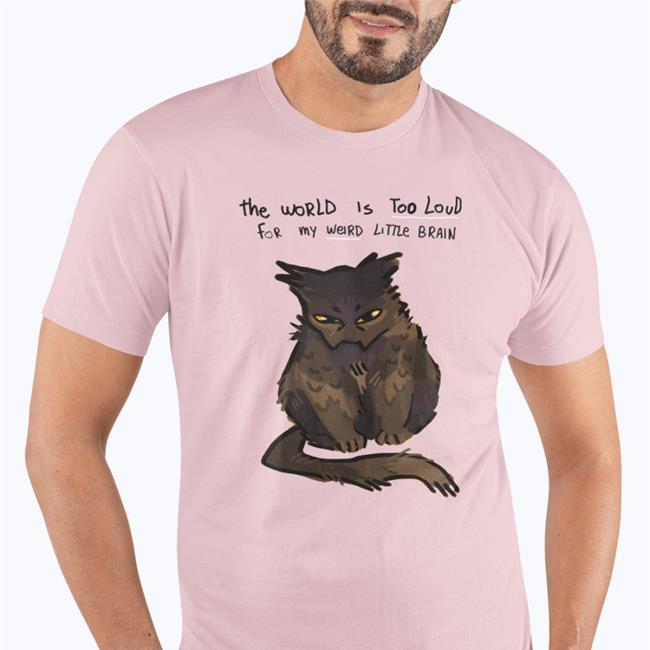 The World Is Too Loud For My Weird Little Brain Tee