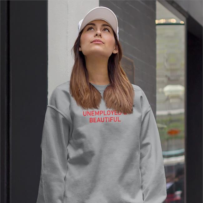 Shirts That Go Hard Unemployed And Beautiful T-Shirt