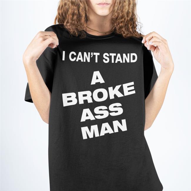 Ryan Scott Graham I Can't Stand A Broke Ass Man T Shirt Ryanscottgraham