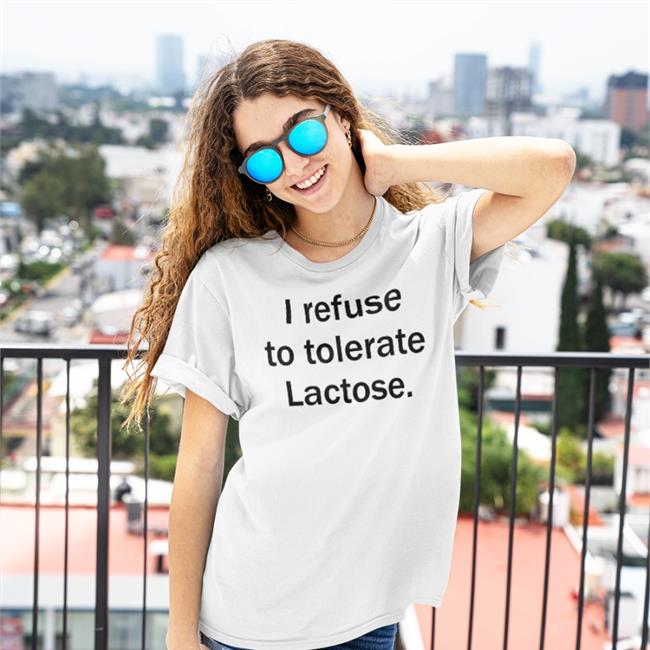I Refuse To Tolerate Lactose T Shirt Shirtsthtgohard Shirts That Go Hard Merch