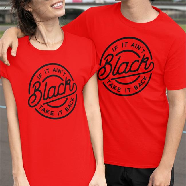 If It Ain't Black Take It Back Shirt