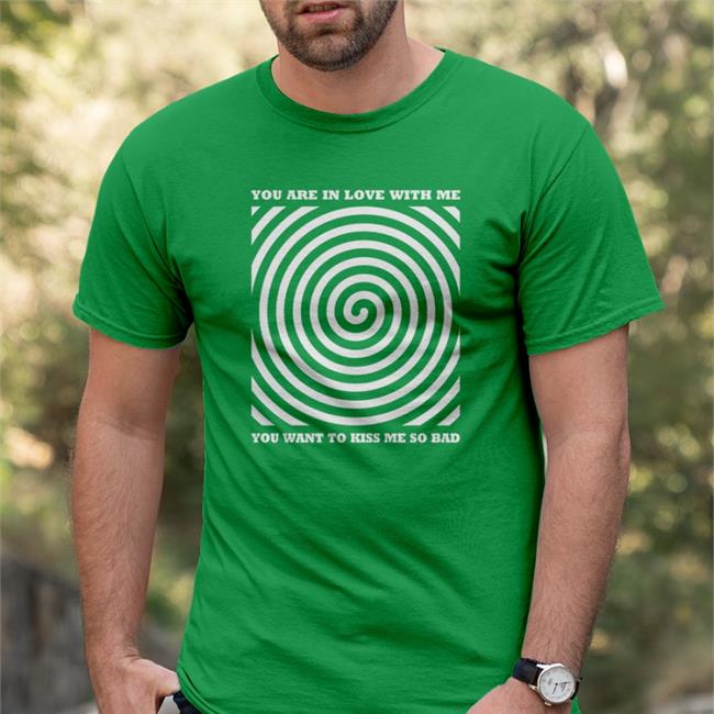 Shirt Bimbo Shop You Are In Love With Me You Want To Kiss Me So Bad Shirt