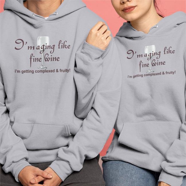 Hot I'm Aging Like Fine Wine I'm Getting Complexed And Fruity Shirt Shirtsthtgohard White