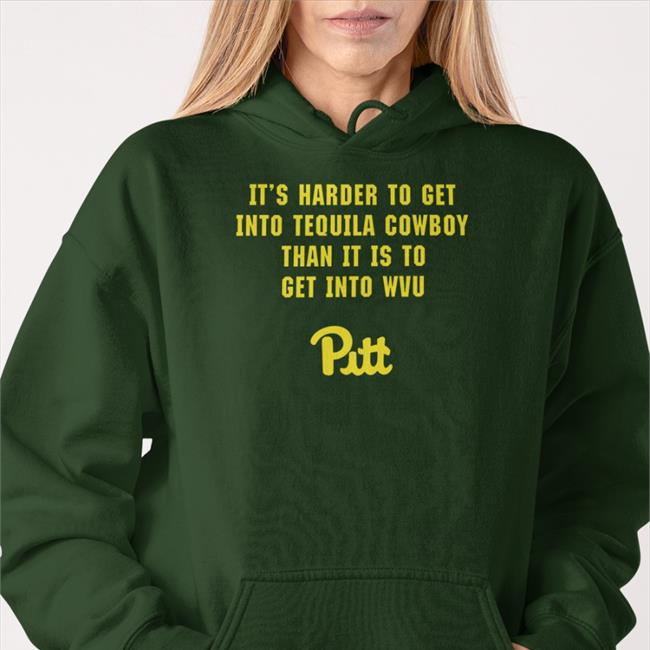 Matt Speck It's Harder To Get Into Tequila Cowboy Than It Is To Get Into Wvu Pitt Shirts
