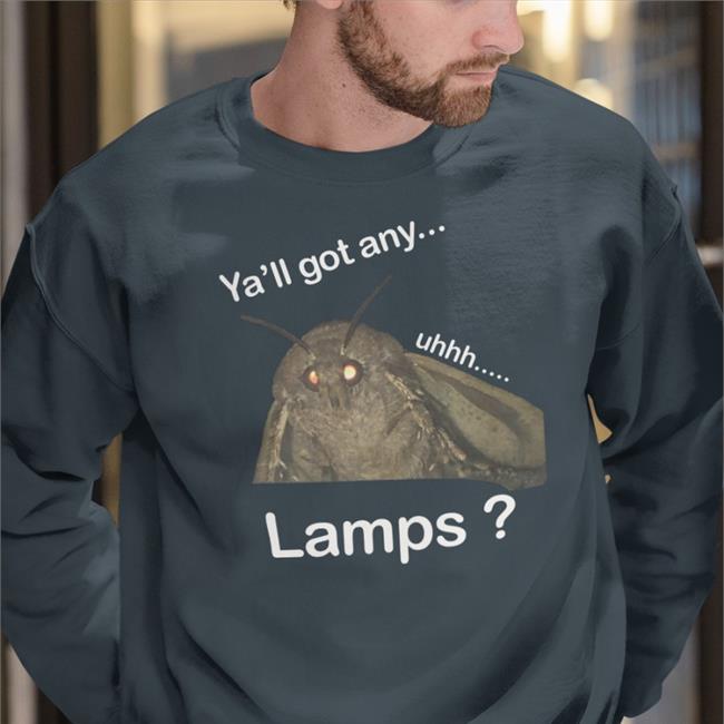 Moth Lamp Ya'll Got Any Uhhh Lamps Shirt Shirts That Go Hard