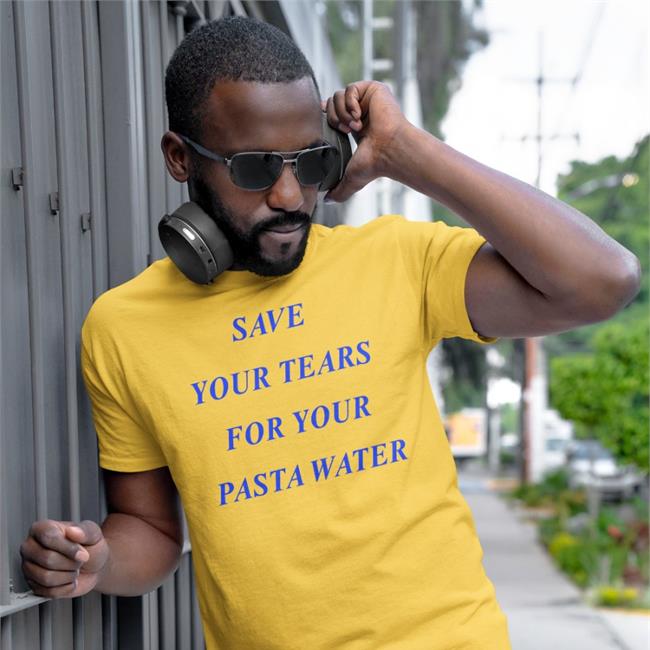 Save Your Tears For Your Pasta Water T Shirt