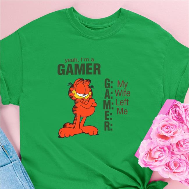 Garfield Yeah I'm A Gamer My Wife Left Me Hoodies Shirts That Go Hard