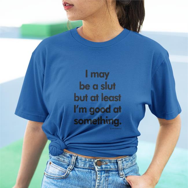 Shirts That Go Hard I May Be A Slut But At Least I'm Good At Something 1994 Daboize Toys Shirt White