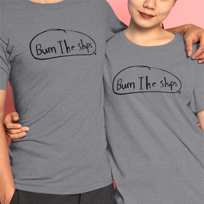 Burn The Ships Shirts