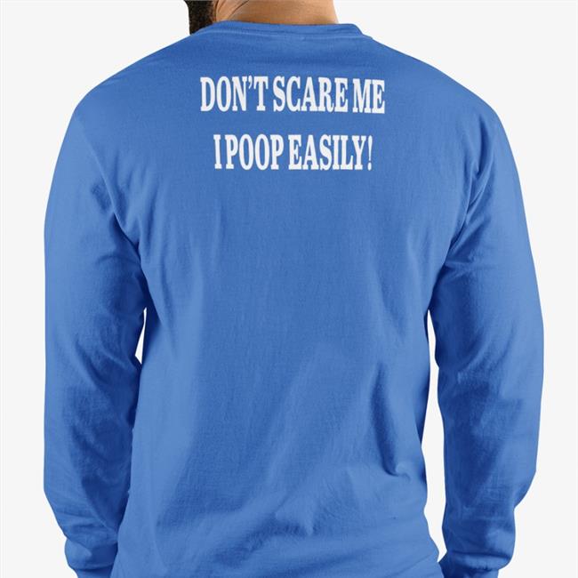 Shirts That Go Hard Don't Scare Me I Poop Easily Long Sleeve Tee Shirt Black