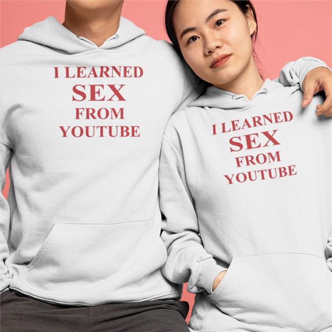I Learned Sex From Youtube Hat Shirtsthtgohard