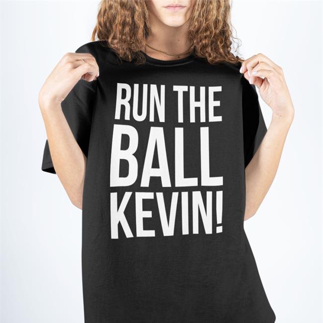 Run The Ball Kevin Shirt