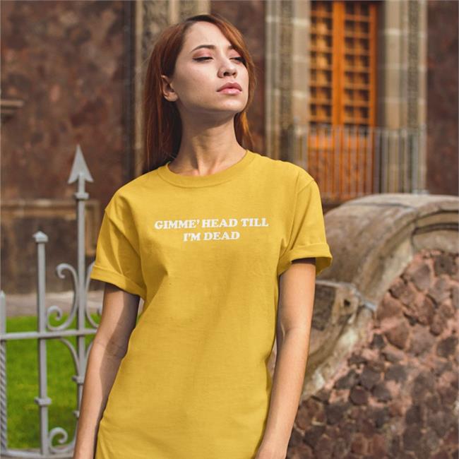 Shirts That Go Hard Gimme' Head Till I'm Dead Sweatshirt