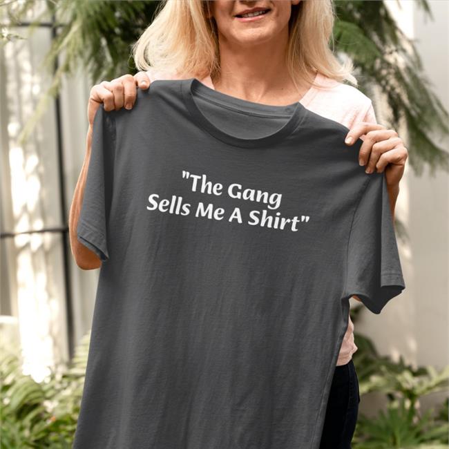 The Gang Sells Me A Shirt T Shirt IASIP