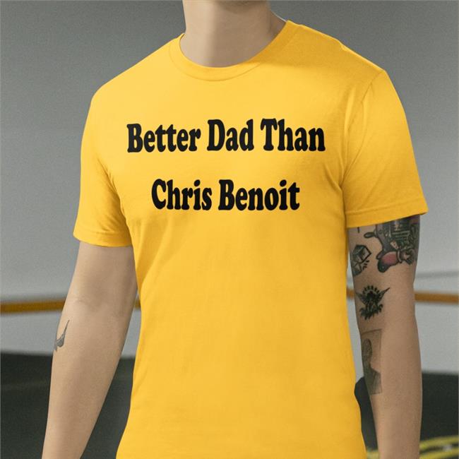 White Just Talk Wrestling Better Dad Than Chris Benoit Shirt 2022 WWECastle