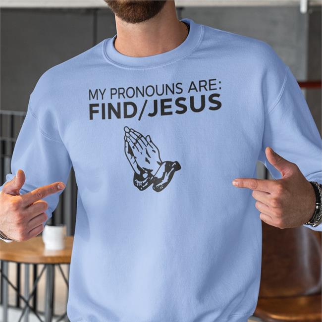 My Pronouns Are Find Jesus T Shirt Christian Nightmares