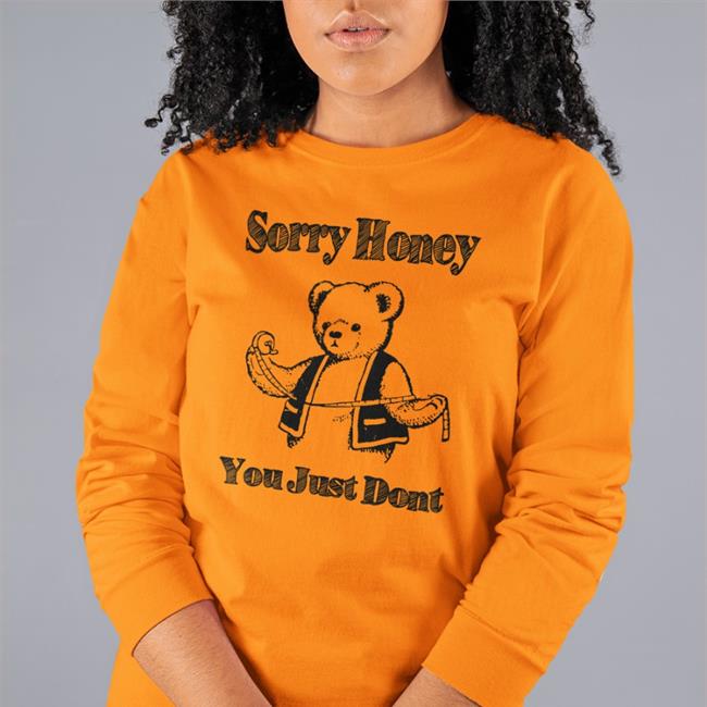 Goodshirts Merch Sorry Honey You Just Dont T Shirt Shirts That Go Hard