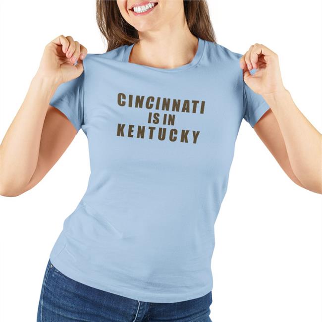Cincinnati Is In Kentucky Tee Sir Yacht